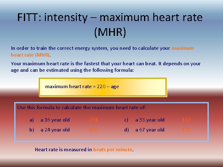 FITT: intensity – maximum heart rate (MHR) In order to train the correct energy