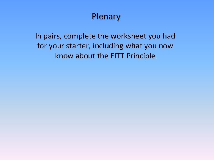 Plenary In pairs, complete the worksheet you had for your starter, including what you