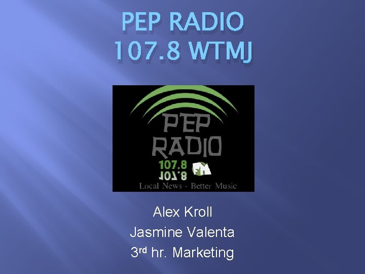 PEP RADIO 107. 8 WTMJ Alex Kroll Jasmine Valenta 3 rd hr. Marketing 