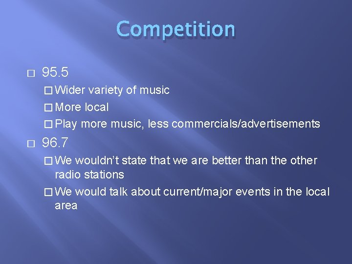 Competition � 95. 5 � Wider variety of music � More local � Play