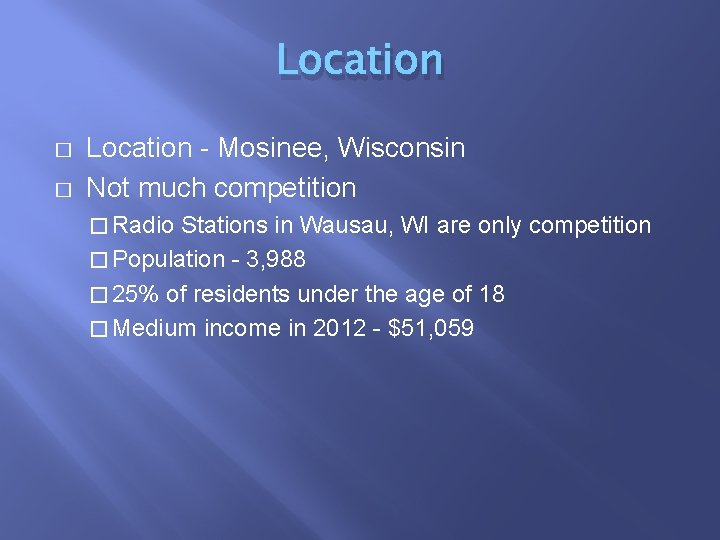 Location � � Location - Mosinee, Wisconsin Not much competition � Radio Stations in