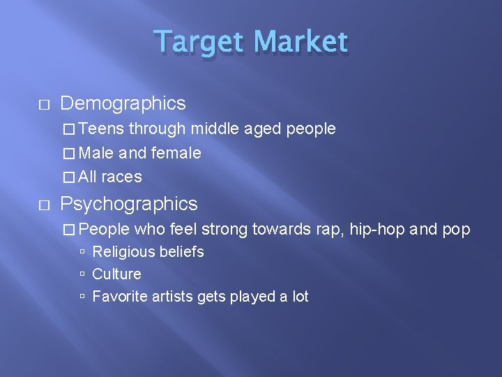 Target Market � Demographics � Teens through middle aged people � Male and female