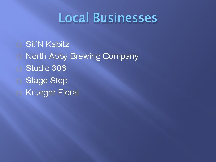 Local Businesses � � � Sit’N Kabitz North Abby Brewing Company Studio 306 Stage