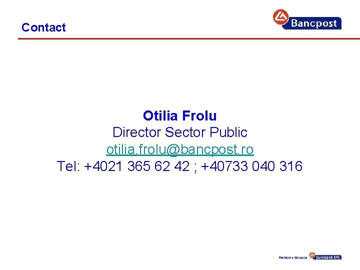 Contact Otilia Frolu Director Sector Public otilia. frolu@bancpost. ro Tel: +4021 365 62 42