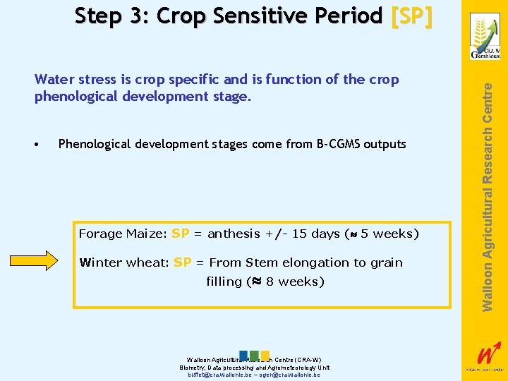 Water stress is crop specific and is function of the crop phenological development stage.