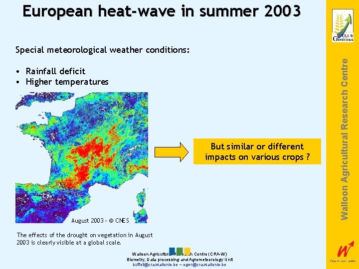 European heat-wave in summer 2003 • Rainfall deficit • Higher temperatures But similar or
