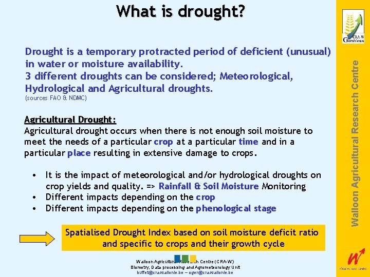 Drought is a temporary protracted period of deficient (unusual) in water or moisture availability.