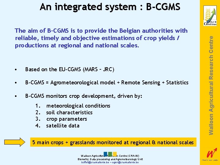 The aim of B-CGMS is to provide the Belgian authorities with reliable, timely and