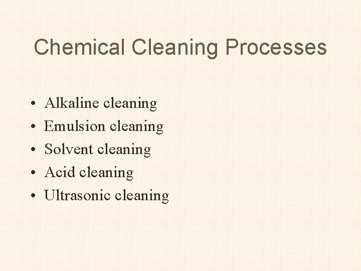 Chemical Cleaning Processes • • • Alkaline cleaning Emulsion cleaning Solvent cleaning Acid cleaning