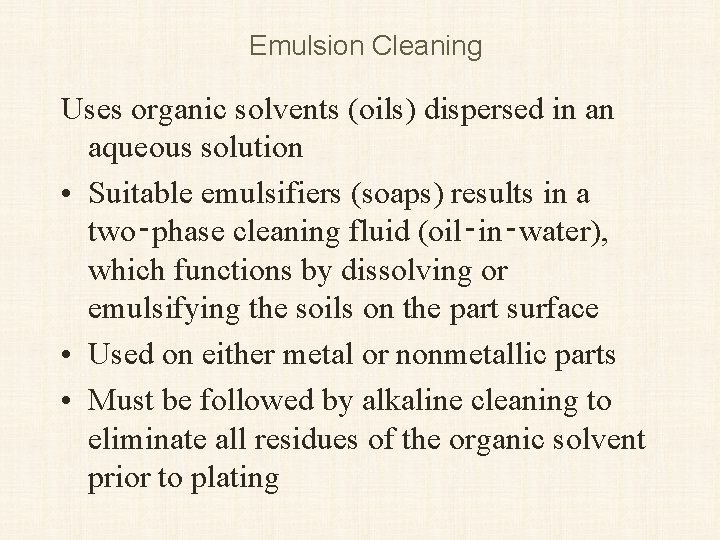 Emulsion Cleaning Uses organic solvents (oils) dispersed in an aqueous solution • Suitable emulsifiers