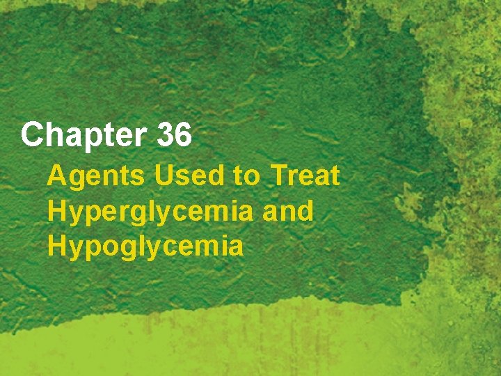 Chapter 36 Agents Used to Treat Hyperglycemia and Hypoglycemia 