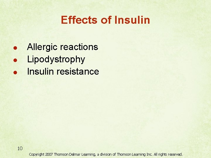 Effects of Insulin Allergic reactions Lipodystrophy Insulin resistance l l l 10 Copyright 2007