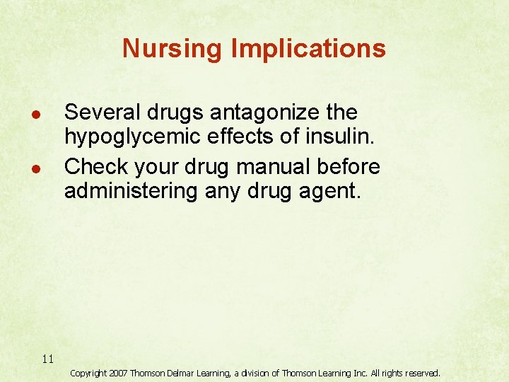 Nursing Implications Several drugs antagonize the hypoglycemic effects of insulin. Check your drug manual