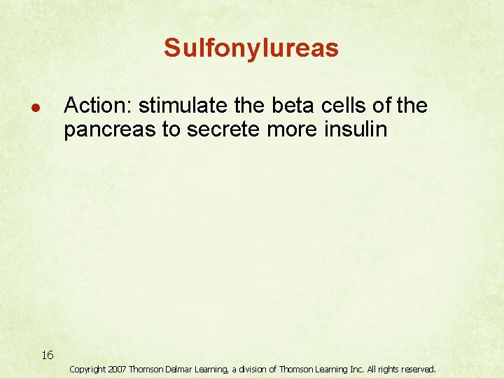 Sulfonylureas Action: stimulate the beta cells of the pancreas to secrete more insulin l