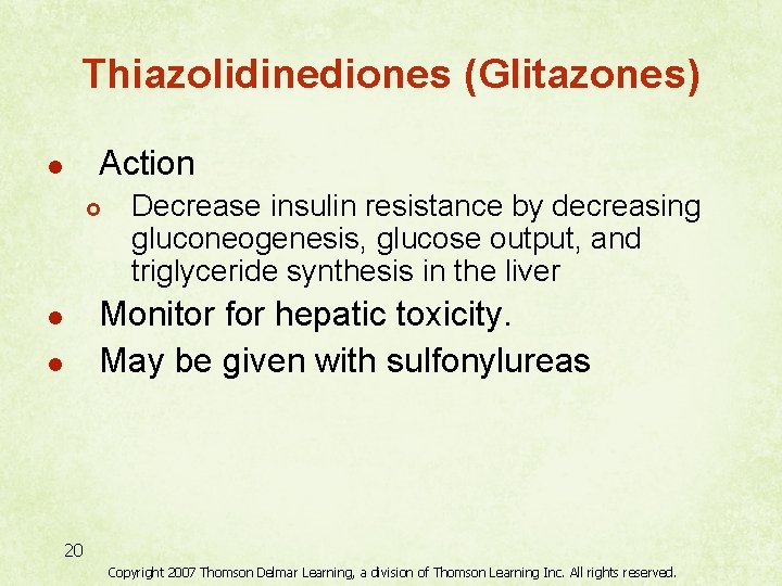 Thiazolidinediones (Glitazones) Action l £ Decrease insulin resistance by decreasing gluconeogenesis, glucose output, and