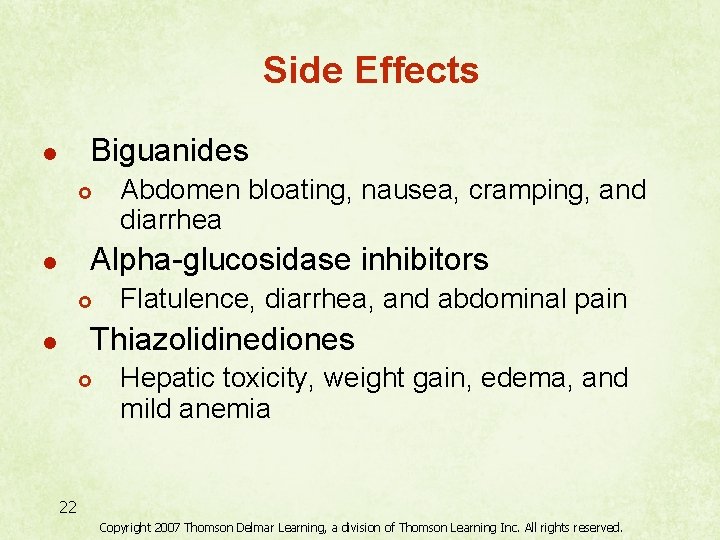 Side Effects Biguanides l £ Abdomen bloating, nausea, cramping, and diarrhea Alpha-glucosidase inhibitors l