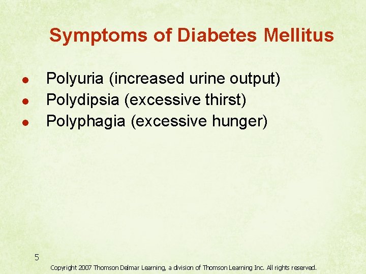 Symptoms of Diabetes Mellitus Polyuria (increased urine output) Polydipsia (excessive thirst) Polyphagia (excessive hunger)