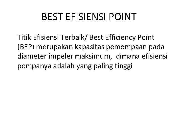 BEST EFISIENSI POINT Titik Efisiensi Terbaik/ Best Efficiency Point (BEP) merupakan kapasitas pemompaan pada