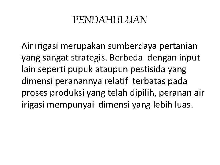 PENDAHULUAN Air irigasi merupakan sumberdaya pertanian yang sangat strategis. Berbeda dengan input lain seperti