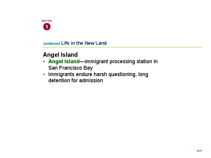 SECTION 1 continued Life in the New Land Angel Island • Angel Island—immigrant processing