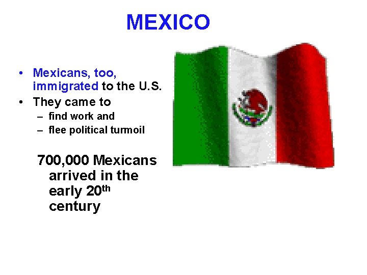 MEXICO • Mexicans, too, immigrated to the U. S. • They came to –