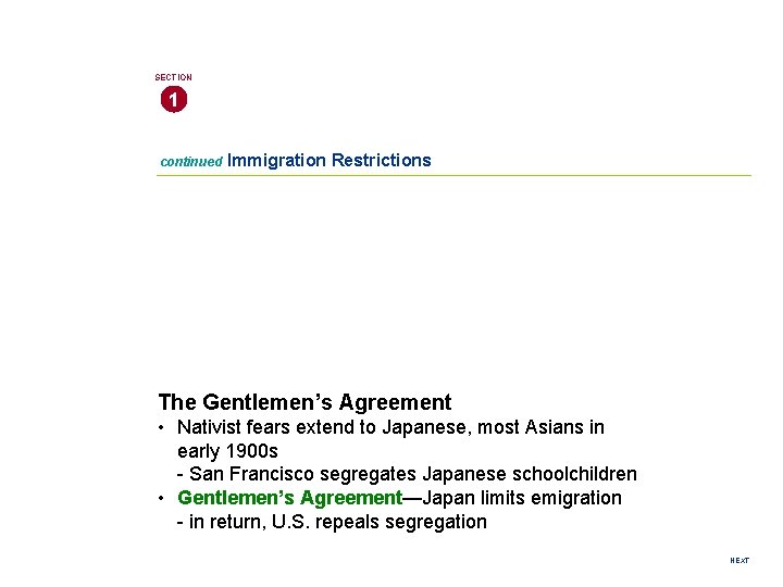 SECTION 1 continued Immigration Restrictions The Gentlemen’s Agreement • Nativist fears extend to Japanese,