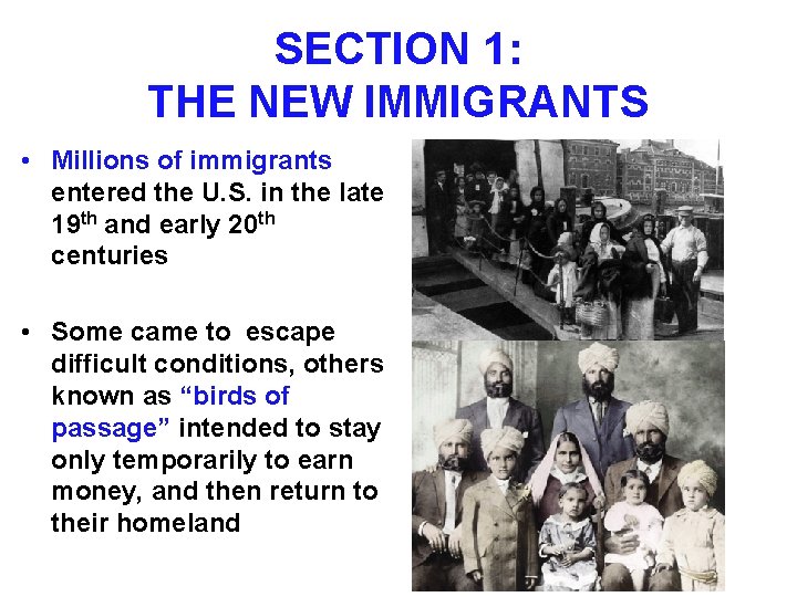 SECTION 1: THE NEW IMMIGRANTS • Millions of immigrants entered the U. S. in