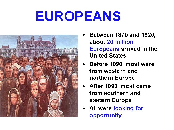 EUROPEANS • Between 1870 and 1920, about 20 million Europeans arrived in the United