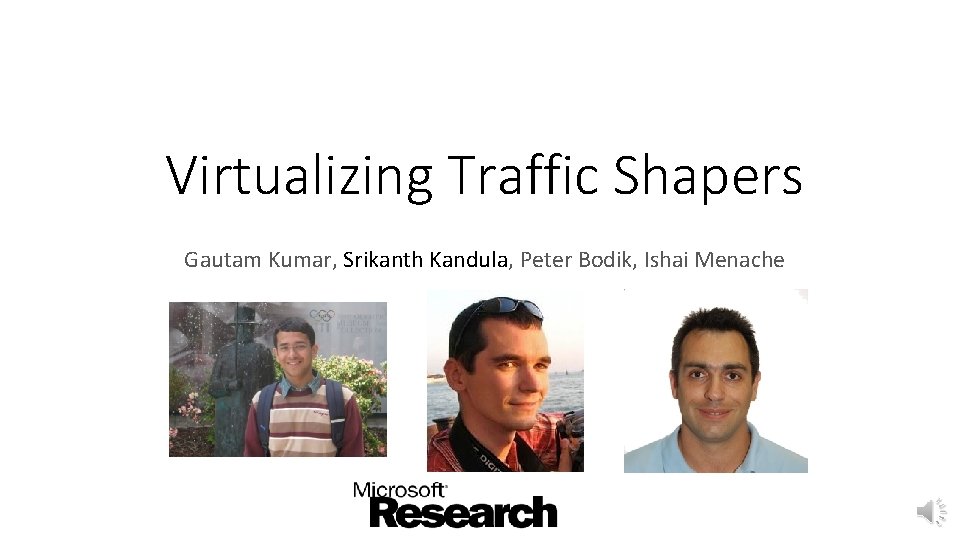 Virtualizing Traffic Shapers Gautam Kumar, Srikanth Kandula, Peter Bodik, Ishai Menache 