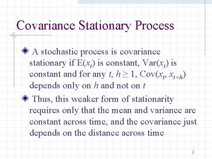 Covariance Stationary Process A stochastic process is covariance stationary if E(xt) is constant, Var(xt)