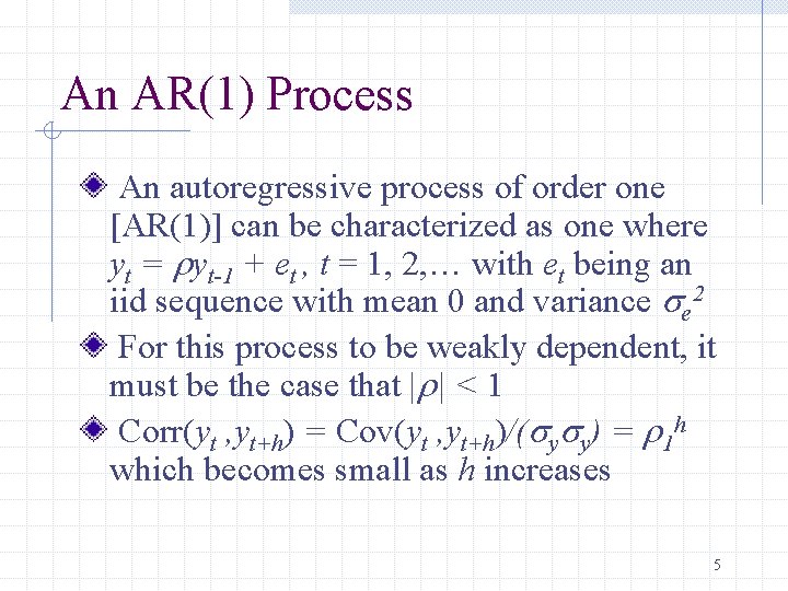 An AR(1) Process An autoregressive process of order one [AR(1)] can be characterized as