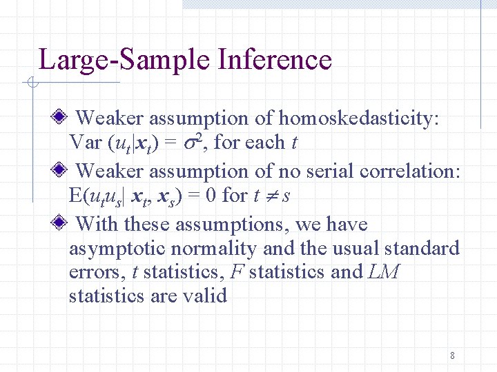 Large-Sample Inference Weaker assumption of homoskedasticity: Var (ut|xt) = s 2, for each t