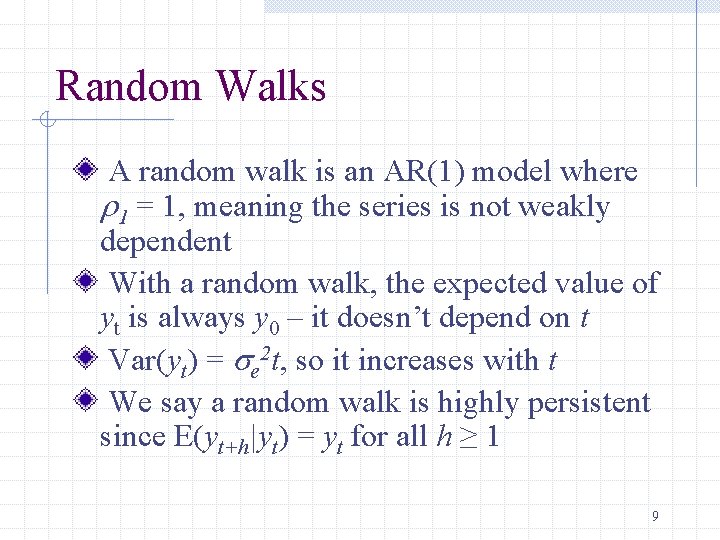 Random Walks A random walk is an AR(1) model where r 1 = 1,