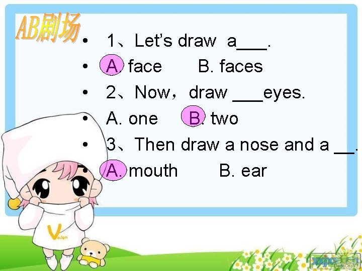  • • • 1、Let’s draw a___. A. face B. faces 2、Now，draw ___eyes. A.