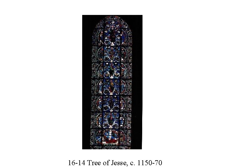 16 -14 Tree of Jesse, c. 1150 -70 