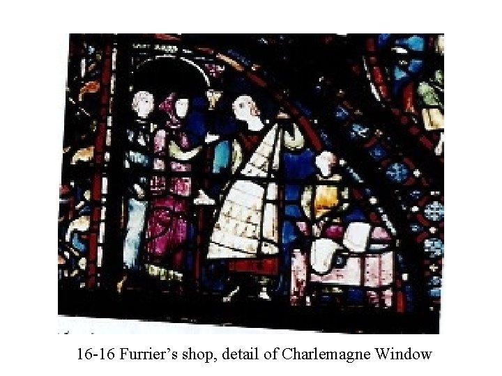 16 -16 Furrier’s shop, detail of Charlemagne Window 