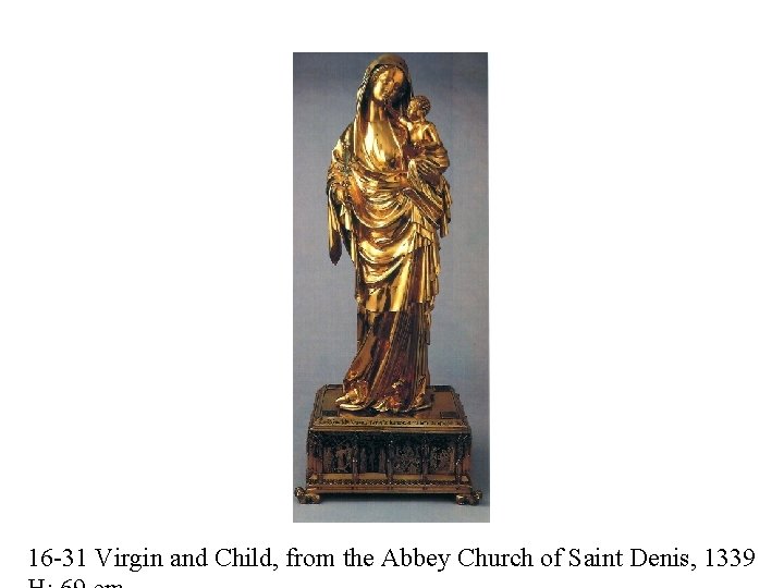 16 -31 Virgin and Child, from the Abbey Church of Saint Denis, 1339 
