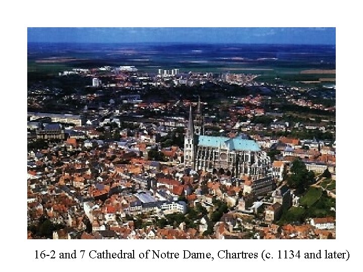 16 -2 and 7 Cathedral of Notre Dame, Chartres (c. 1134 and later) 