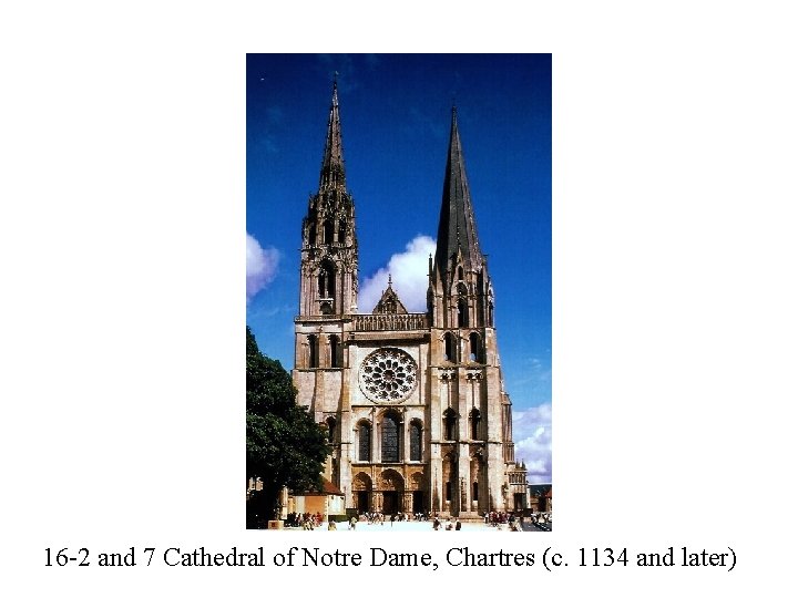 16 -2 and 7 Cathedral of Notre Dame, Chartres (c. 1134 and later) 