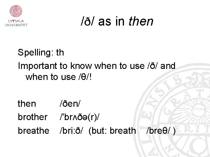 /ð/ as in then Spelling: th Important to know when to use /ð/ and