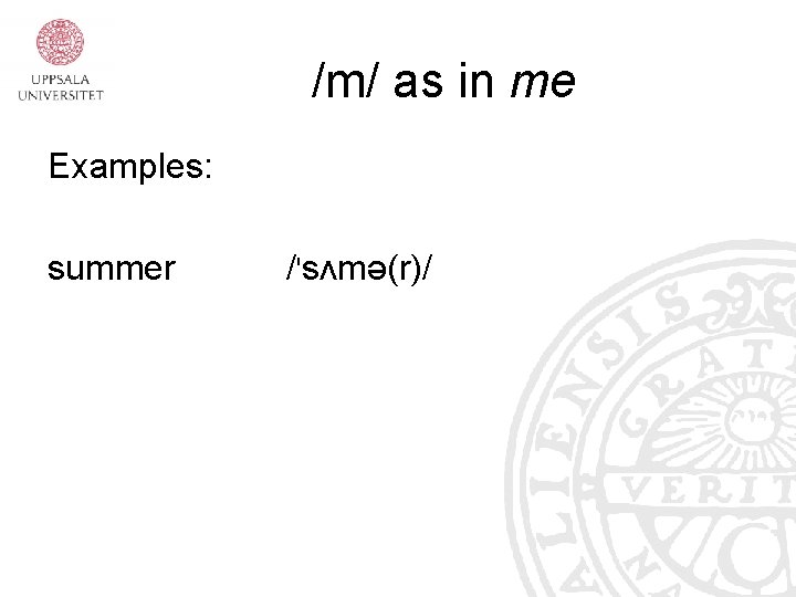 /m/ as in me Examples: summer /'sʌmə(r)/ 