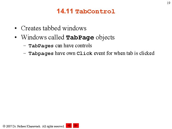 19 14. 11 Tab. Control • Creates tabbed windows • Windows called Tab. Page