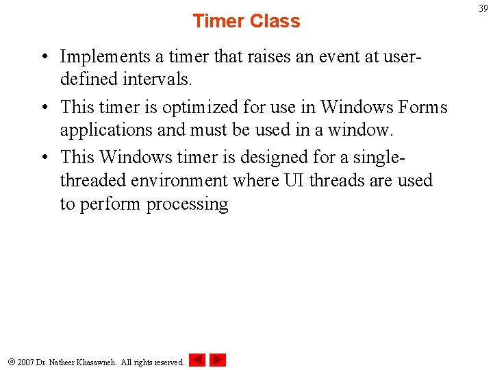 Timer Class • Implements a timer that raises an event at userdefined intervals. •