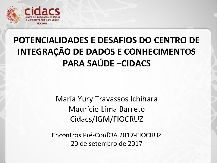 POTENCIALIDADES E DESAFIOS DO CENTRO DE INTEGRAÇÃO DE DADOS E CONHECIMENTOS PARA SAÚDE –CIDACS