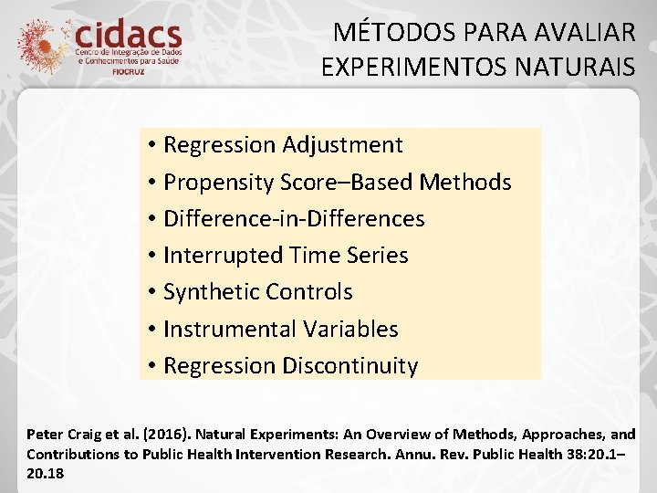 MÉTODOS PARA AVALIAR EXPERIMENTOS NATURAIS • Regression Adjustment • Propensity Score–Based Methods • Difference-in-Differences