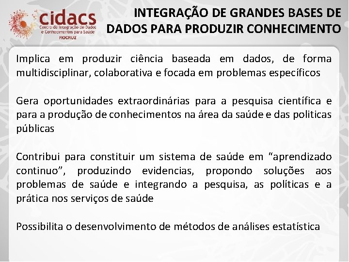 INTEGRAÇÃO DE GRANDES BASES DE DADOS PARA PRODUZIR CONHECIMENTO Implica em produzir ciência baseada