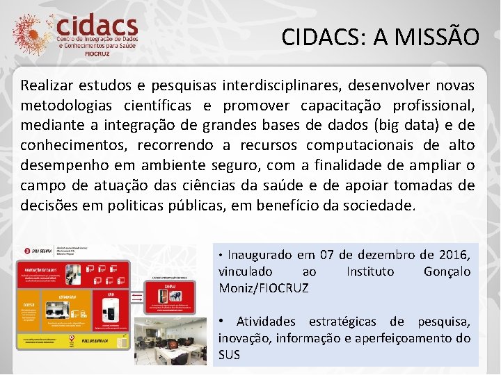 CIDACS: A MISSÃO Realizar estudos e pesquisas interdisciplinares, desenvolver novas metodologias científicas e promover