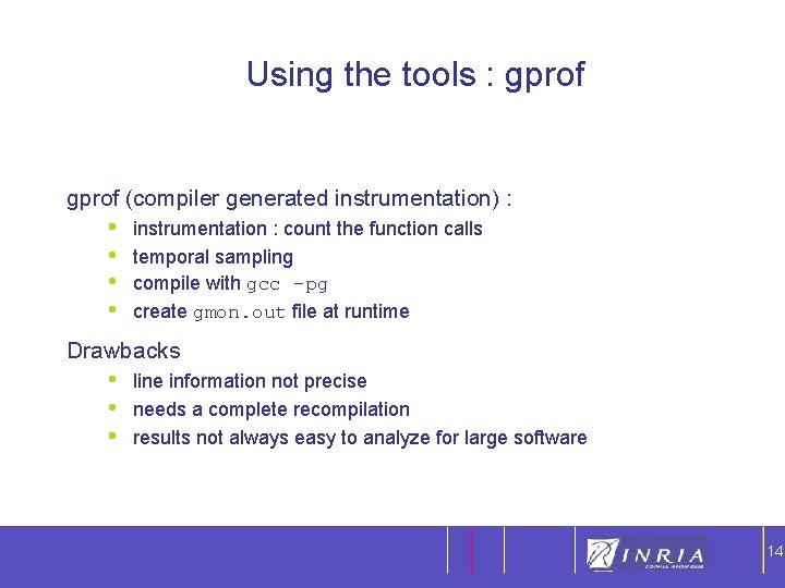 14 Using the tools : gprof (compiler generated instrumentation) : • • instrumentation :