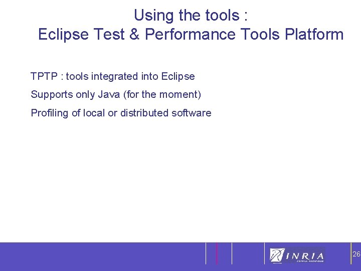 Using the tools : Eclipse Test & Performance Tools Platform 26 TPTP : tools