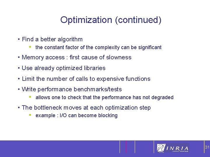 31 Optimization (continued) • Find a better algorithm • the constant factor of the